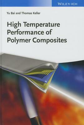 High Temperature Performance of Polymer Composites by Thomas Keller, Yu Bai
