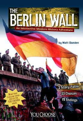 The Berlin Wall: An Interactive Modern History Adventure by Matt Doeden
