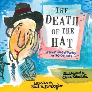 The Death of the Hat: A Brief History of Poetry in 50 Objects by Paul B. Janeczko