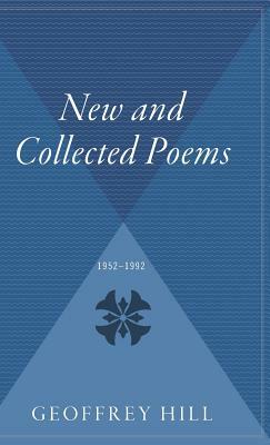 New and Collected Poems: 1952-1992 by Geoffrey Hill