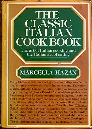 The Classic Italian Cook Book: The Art of Italian Cooking and the Italian Art of Eating by Marcella Hazan