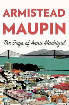 The Days of Anna Madrigal by Armistead Maupin