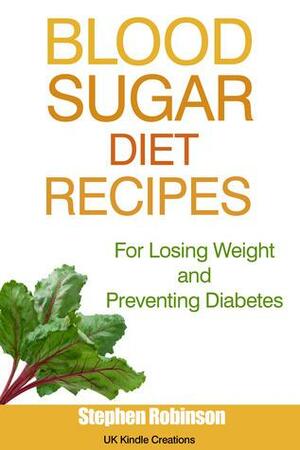 Blood Sugar Diet Recipes: For Losing Weight and Preventing Diabetes by Stephen Robinson