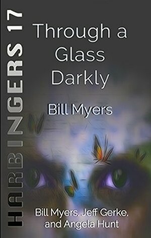 Through a Glass Darkly by Bill Myers