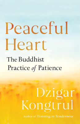 Peaceful Heart: The Buddhist Practice of Patience by Joseph Waxman, Pema Chödrön, Dzigar Kongtrul