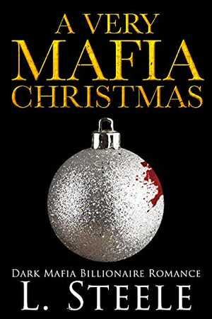 A Very Mafia Christmas: Billionaire Christmas Romance by L. Steele