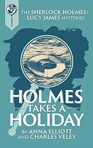 Holmes takes a Holiday by Anna Elliott, Charles Veley