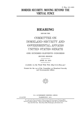 Border security: moving beyond the virtual fence by United States Congress, United States Senate, Committee on Homeland Security (senate)