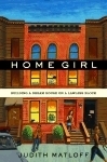 Home Girl: Building a Dream House on a Lawless Block by Judith Matloff