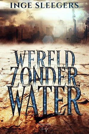 Wereld zonder water by Inge Sleegers