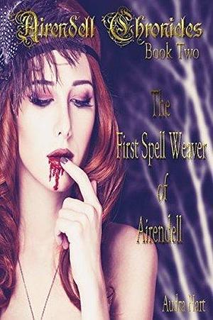 First Spell Weaver of Airendell: Book Two of the Airendell Chronicles by Audra Hart, Audra Hart