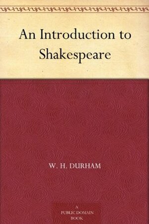 An Introduction to Shakespeare by Willard Higley Durham, H.N. MacCracken, Frederick Erastus Pierce