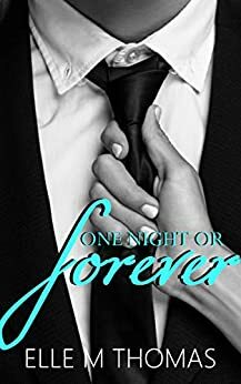 One Night Or Forever by Elle M Thomas