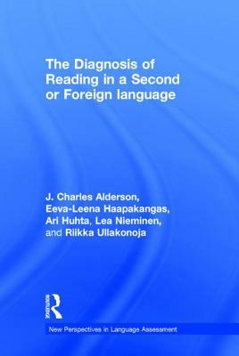 The Diagnosis of Reading in a Second or Foreign Language by Eeva-Leena Haapakangas, J. Charles Alderson, Ari Huhta