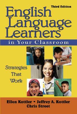 English Language Learners in Your Classroom: Strategies That Work by Christopher P. Street, Ellen Kottler, Jeffrey A. Kottler