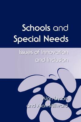 Schools and Special Needs: Issues of Innovation and Inclusion by Alan Millward, Alan Dyson