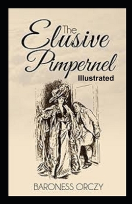 The Elusive Pimpernel Illustrated by Baroness Orczy