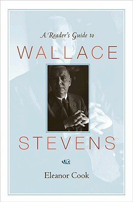 A Reader's Guide to Wallace Stevens by Eleanor Cook