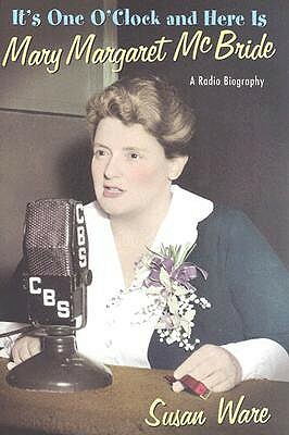 It's One O'Clock and Here Is Mary Margaret McBride: A Radio Biography by Susan Ware