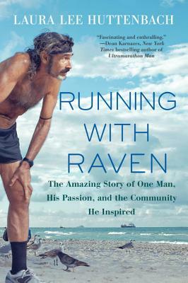 Running with Raven: The Amazing Story of One Man, His Passion, and the Community He Inspired by Laura Lee Huttenbach
