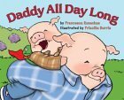 Daddy All Day Long by Francesca Rusackas, Priscilla Burris