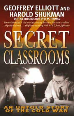 Secret Classrooms: An Untold Story of the Cold War by Harold Shukman, Geoffrey Elliott