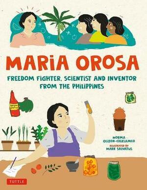 Maria Orosa Freedom Fighter: Scientist and Inventor from the Philippines by Norma Olizon-Chikiamco