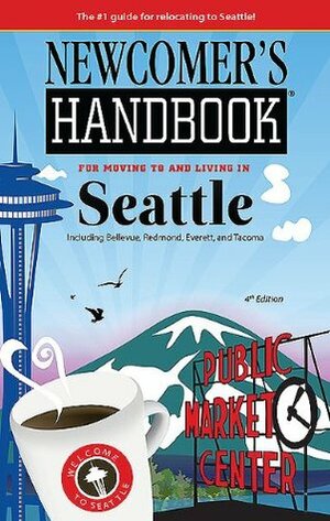 Newcomer's Handbook for Moving to and Living in Seattle: Including Bellevue, Redmond, Everett, and Tacoma by Monique Vescia