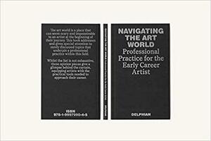 Navigating the Art World - Professional Practice for the Early Career Artist by Delphian