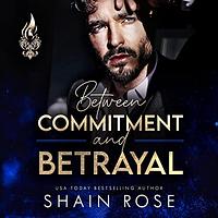 Between Commitment and Betrayal by Shain Rose