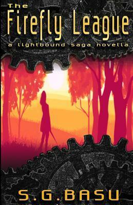 The Firefly League: A Lightbound Saga Novella by S.G. Basu