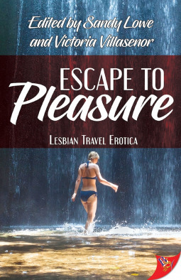 Escape to Pleasure: Lesbian Travel Erotica by Victoria Villasenor, Sandy Lowe