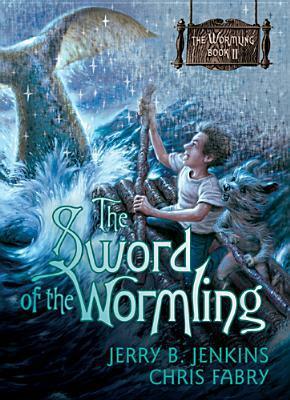 The Sword of the Wormling by Chris Fabry, Jerry B. Jenkins