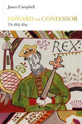 Edward the Confessor: The Holy King by James Campbell