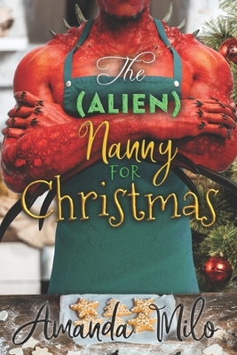 The (Alien) Nanny for Christmas by Amanda Milo