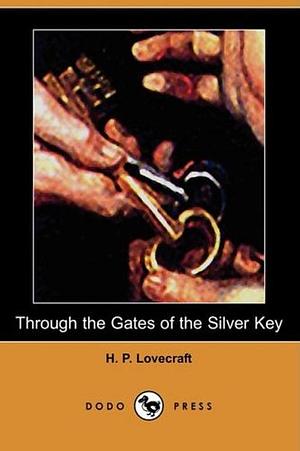 Through the Gates of the Silver Key by H.P. Lovecraft, E. Hoffmann Price