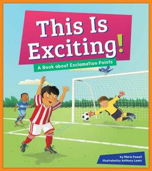 This Is Exciting!: A Book about Exclamation Points by Marie Powell