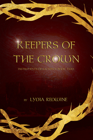 Keepers of the Crown (Instruments of Sacrifice, #2) by Lydia Redwine