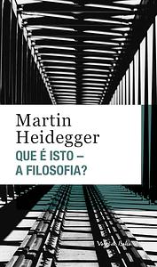 O que é isto- A Filosofia? by Martin Heidegger, Ernildo Stein