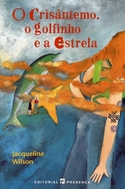 O Crisântemo, o Golfinho e a Estrela by Jacqueline Wilson