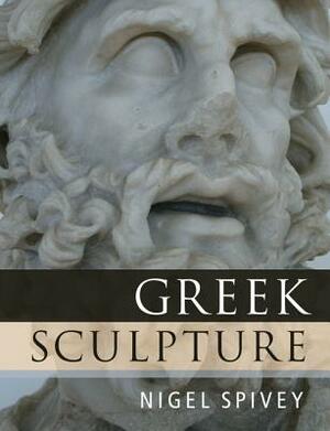 Greek Sculpture by Nigel Spivey