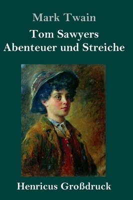 Tom Sawyers Abenteuer und Streiche (Großdruck) by Mark Twain