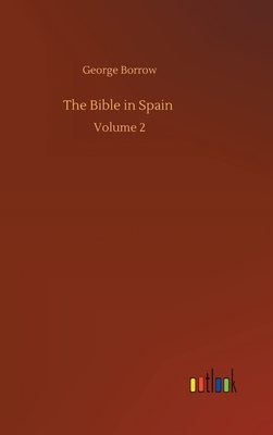 The Bible in Spain: Volume 2 by George Borrow