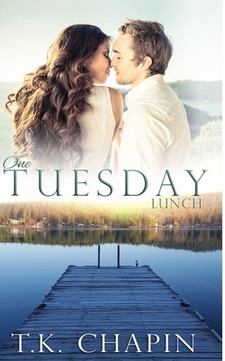 One Tuesday Lunch: A Contemporary Christian Romance by T.K. Chapin