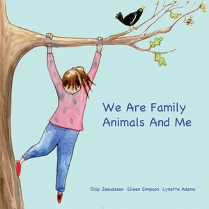 We Are Family Animals And Me by Dilip Jesudasen, Lynette Adams