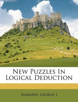 New Puzzles in Logical Deduction by George J. Summers