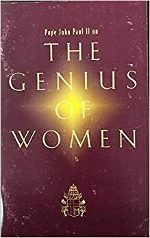 Pope John Paul II on The Genius of Women by Pope John Paul II