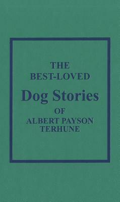 The Best Loved Dog Stories of Albert Payson Terhune by Albert Payson Terhune