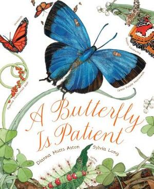 A Butterfly Is Patient: (nature Books for Kids, Children's Books Ages 3-5, Award Winning Children's Books) by Dianna Aston