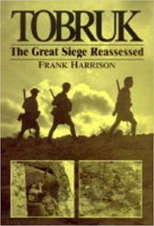 Tobruk: The Great Siege Reassessed by Frank Harrison